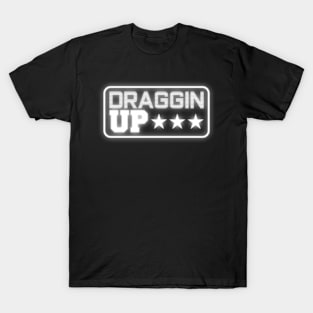 Draggin Up Pipeline Pipeliner Welder Worker T-Shirt